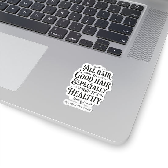 Kiss-Cut Sticker -“All Hair Is Good Hair Especially When It’s Healthy” Inspirational Hair Care Decal