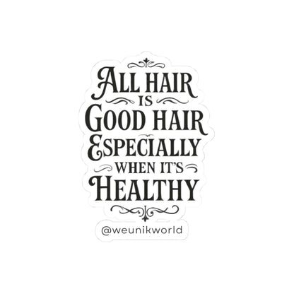 Kiss-Cut Sticker -“All Hair Is Good Hair Especially When It’s Healthy” Inspirational Hair Care Decal