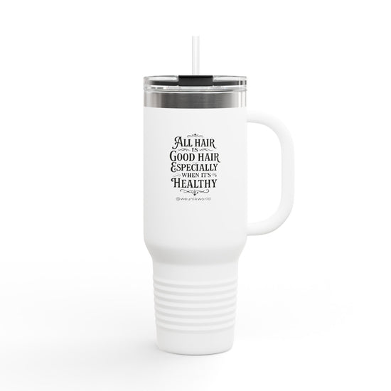 Insulated Travel Mug - "All Hair Is Good Hair, Especially When It&