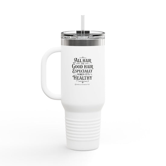 Insulated Travel Mug - "All Hair Is Good Hair, Especially When It&