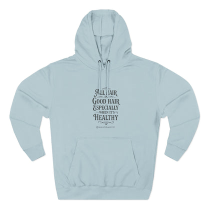 Hoodie - "All Hair Is Good Hair, Especially When It&