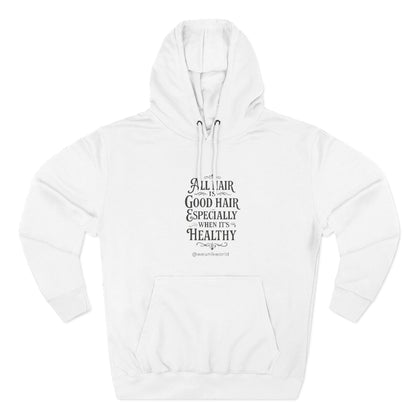 Hoodie - "All Hair Is Good Hair, Especially When It&